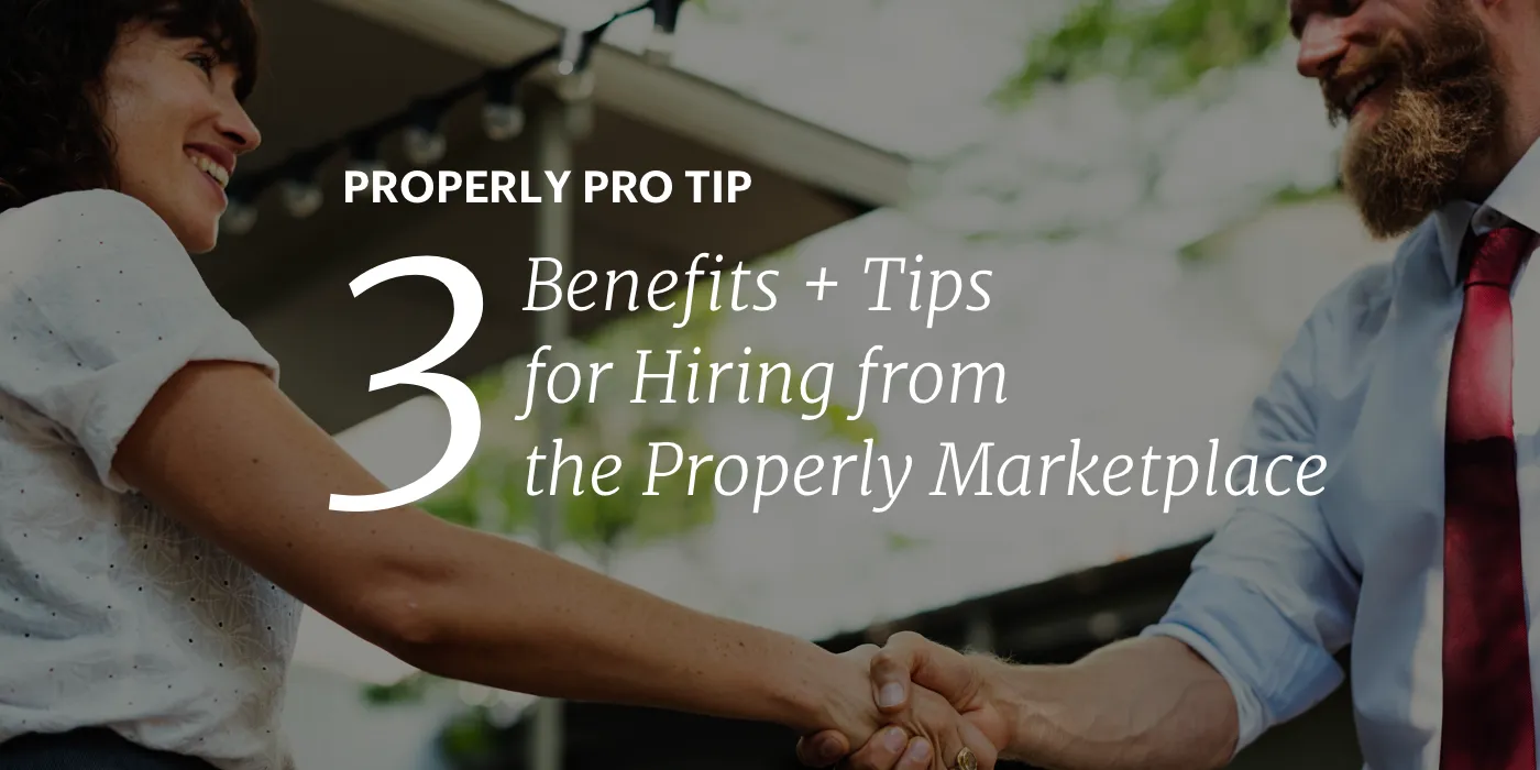 3 Benefits + 3 Tips for Hiring from the Properly Marketplace