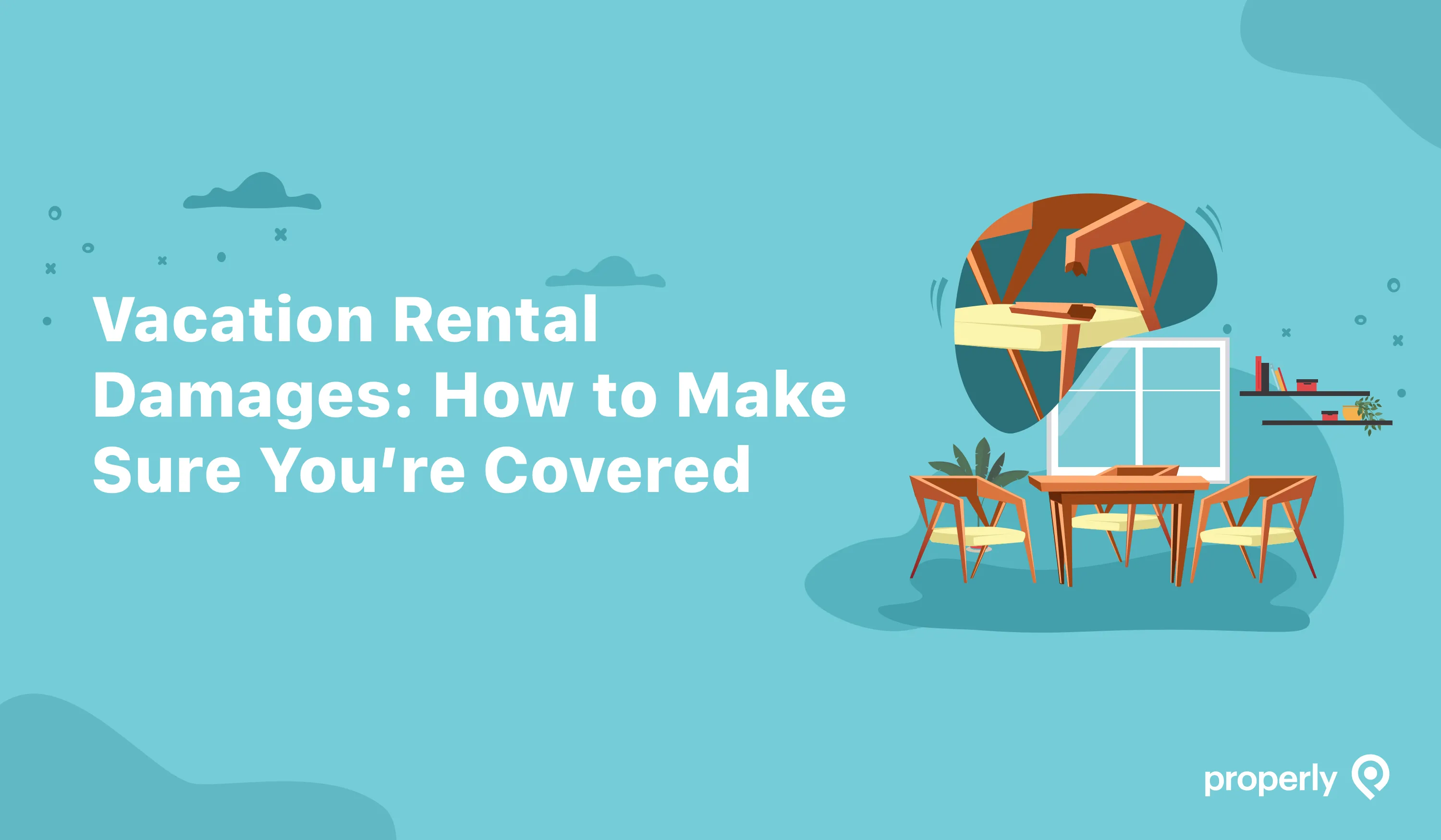 Vacation Rental Damages: How to Make Sure You're Covered